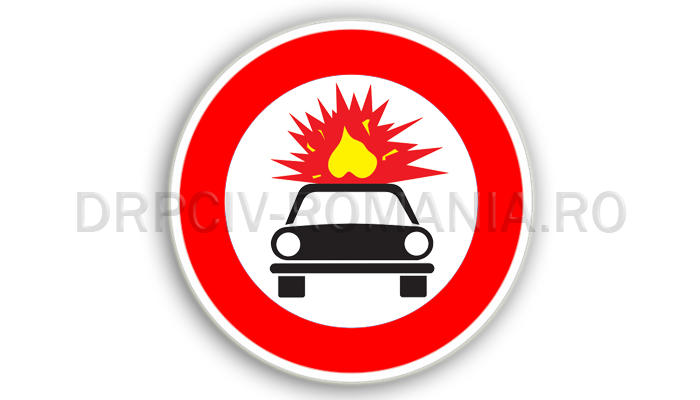 Accesul interzis vehiculelor care transportă substanţe explozive sau uşor inflamabile